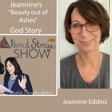 Jeannine’s “Beauty From Ashes” God Story